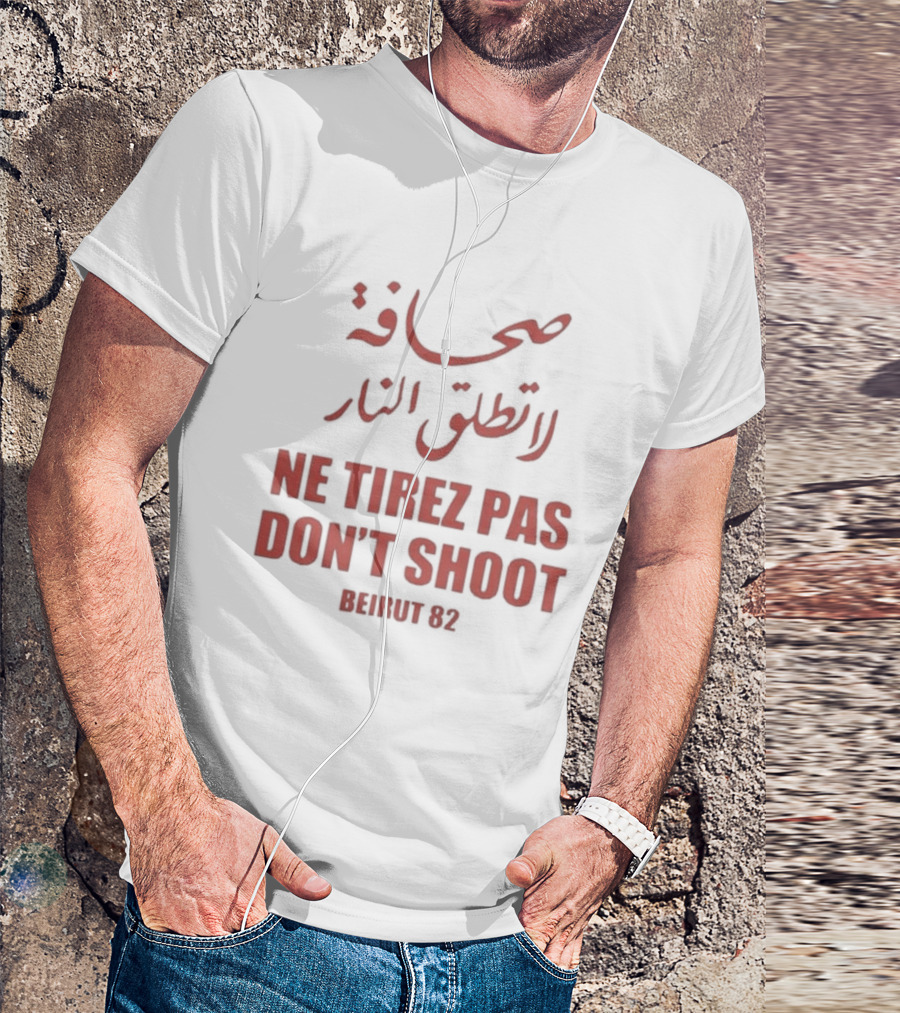 صحافة لا تطلق النار Ne Tirez Pas Don't Shoot Beirut 82 T-Shirt