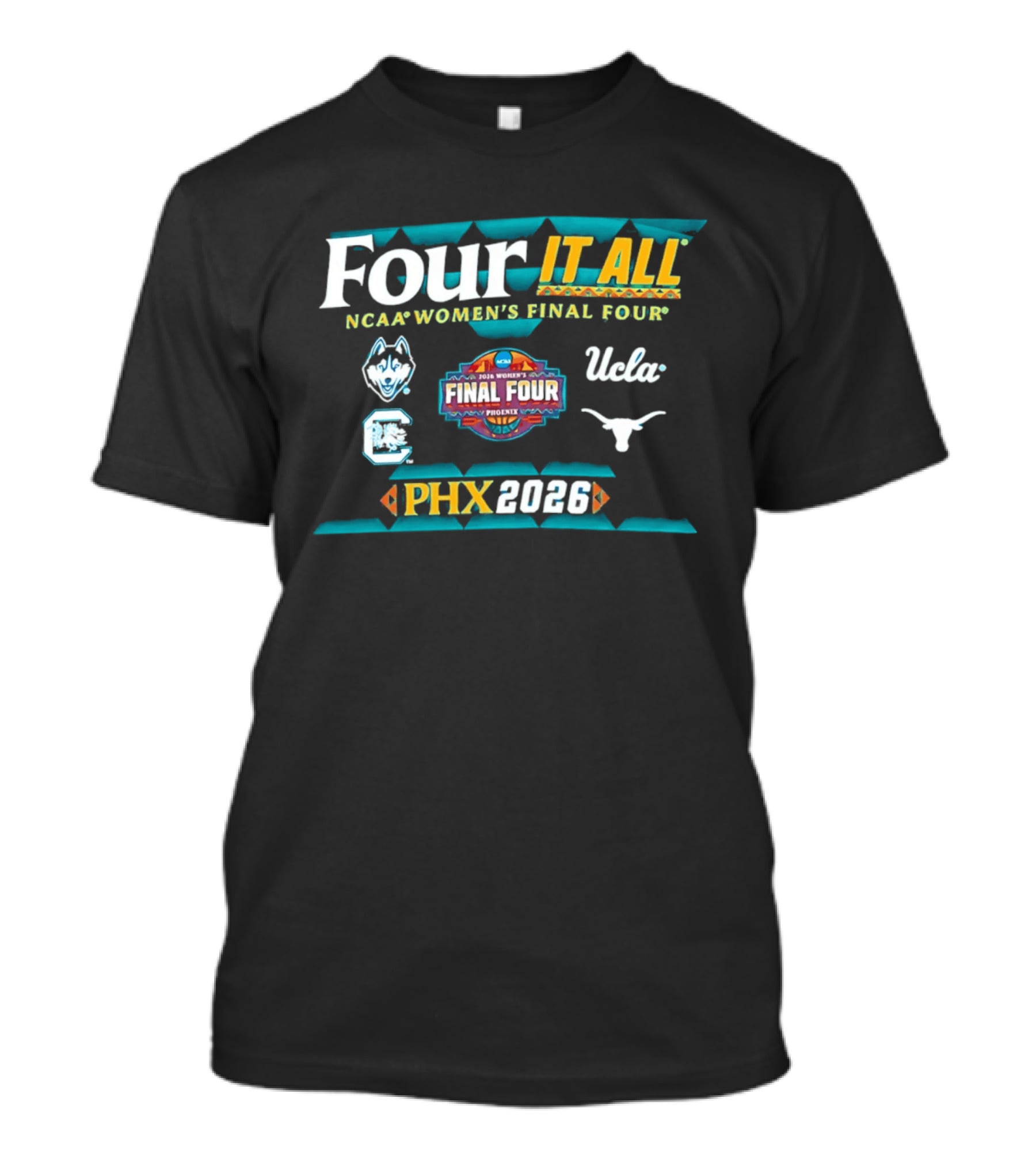 Four It All NCAA Women's Final Four 2026 Phoenix UConn South Carolina Texas UCLA T-Shirt