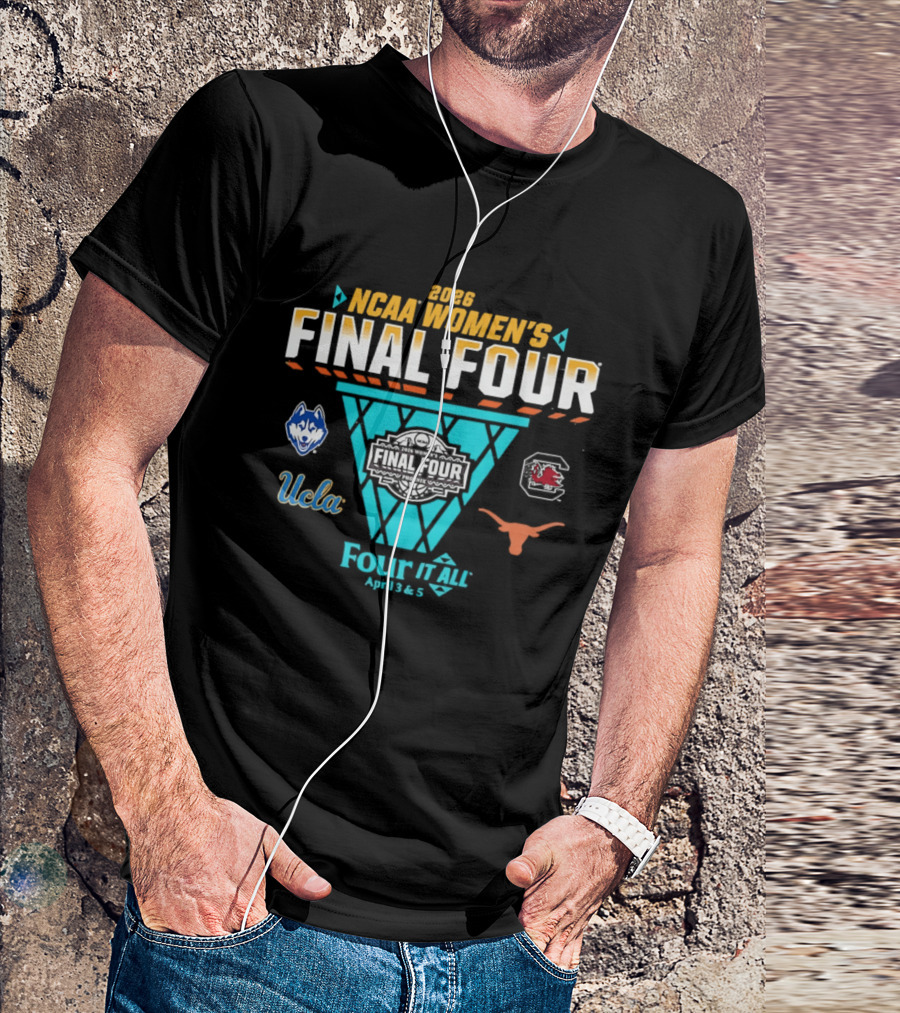 2026 NCAA Women's Basketball Final Four UConn South Carolina UCLA Texas Four It All April 3 & 5 T-Shirt