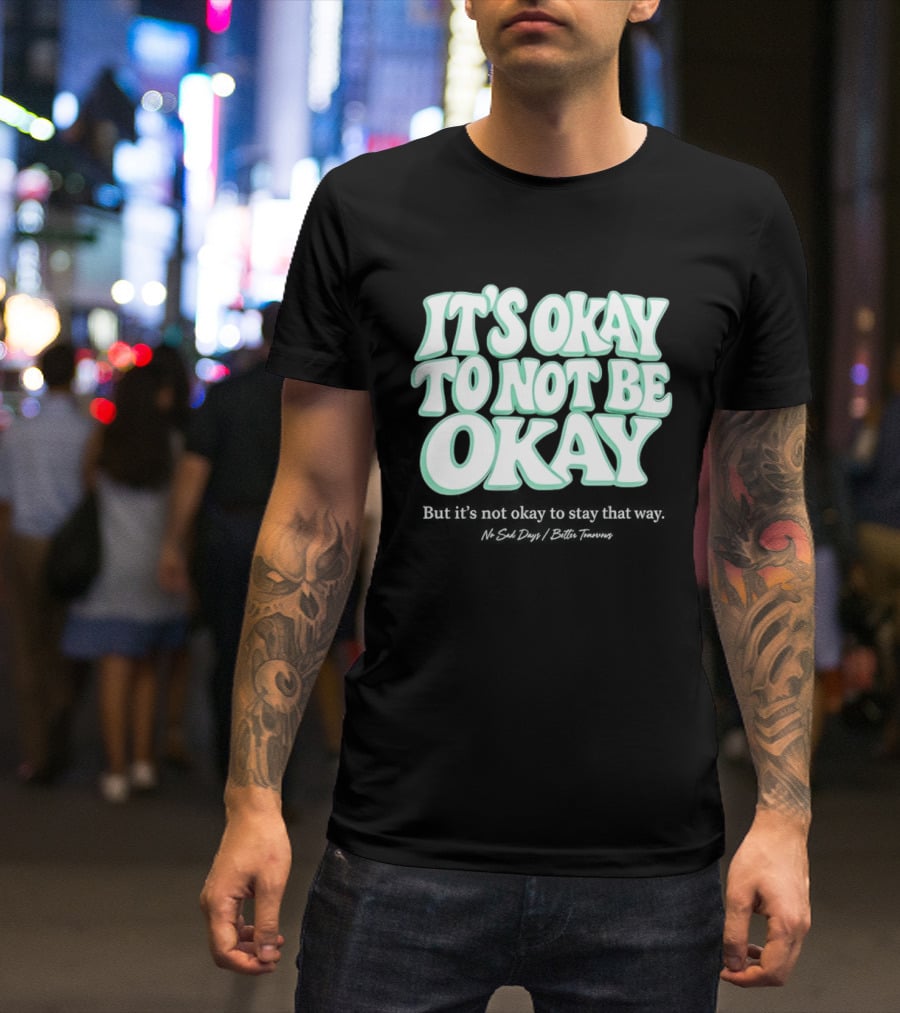 No Sad Days It’s Okay But It’s Not Okay To Slay That Way T-Shirt