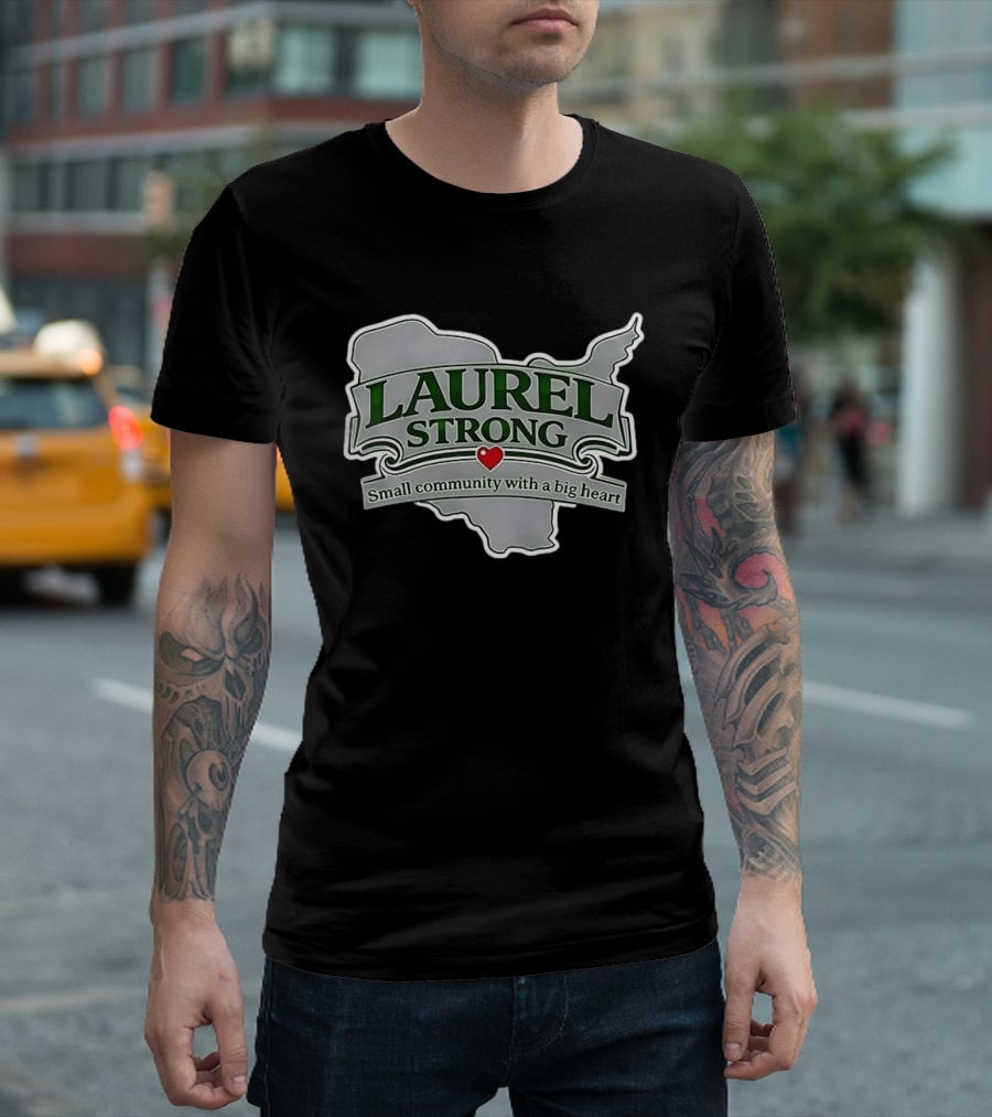 Laurel Strong Small Community With A Big Heart T-Shirt