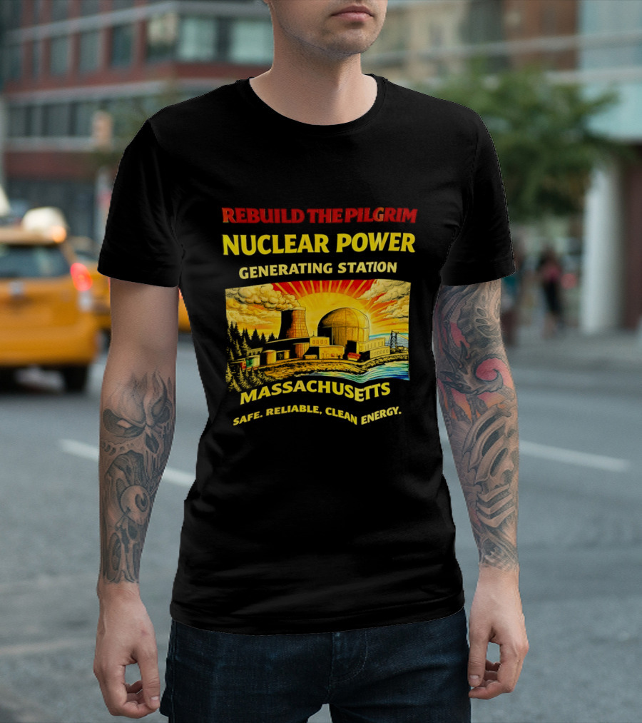Rebuild The Pilgrim Nuclear Power Generating Station Massachusetts Safe Reliable Clean Energy Sunburst T-Shirt