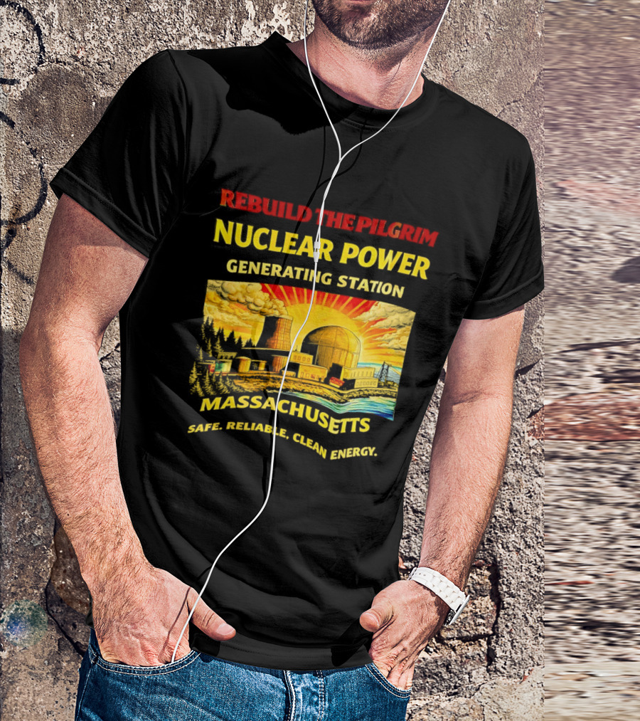 Rebuild The Pilgrim Nuclear Power Generating Station Massachusetts Safe Reliable Clean Energy Sunburst T-Shirt