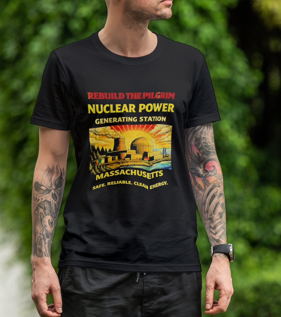 Rebuild The Pilgrim Nuclear Power Generating Station Massachusetts Safe Reliable Clean Energy Sunburst T-Shirt