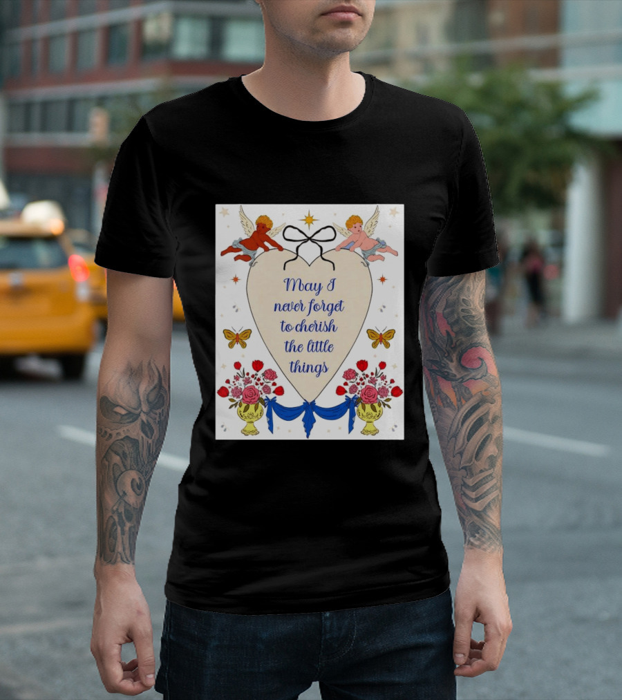 May I Never Forget To Cherish The Little Things Heart With Cherubs And Flowers T-Shirt