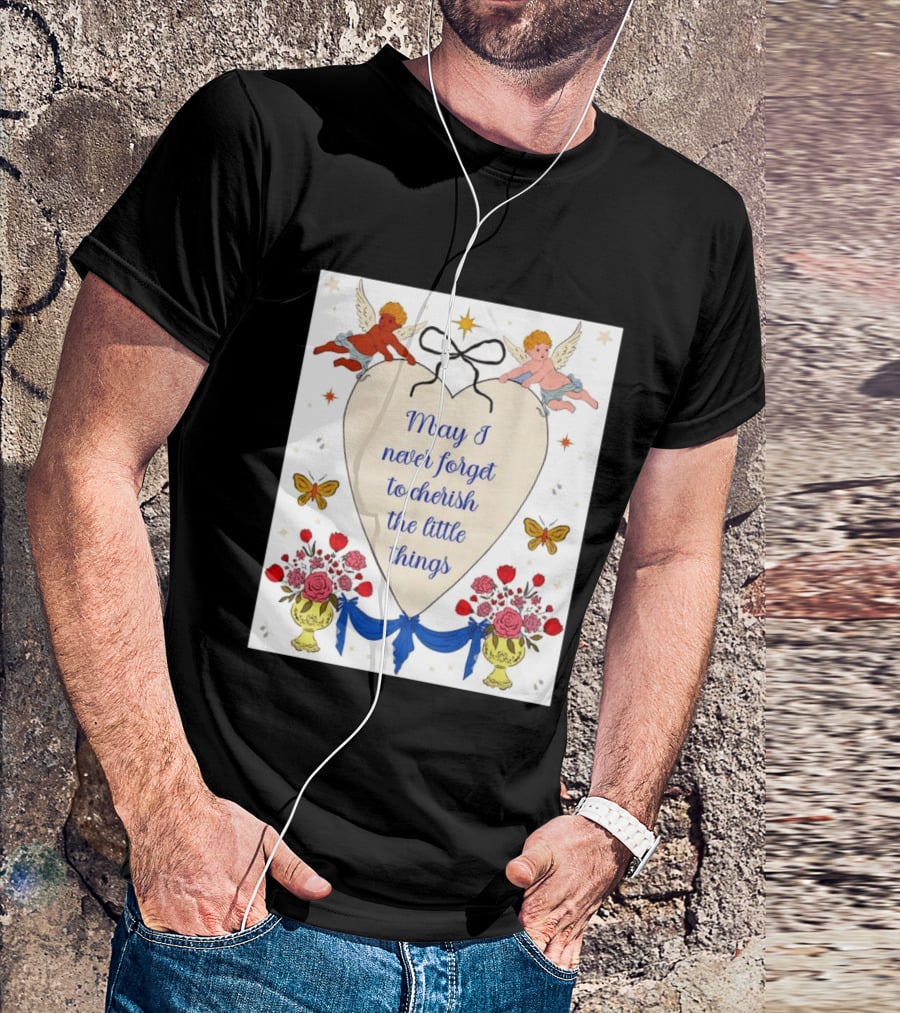 May I Never Forget To Cherish The Little Things Heart With Cherubs And Flowers T-Shirt