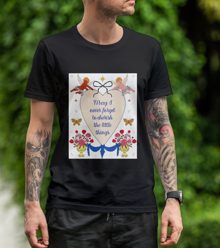May I Never Forget To Cherish The Little Things Heart With Cherubs And Flowers T-Shirt