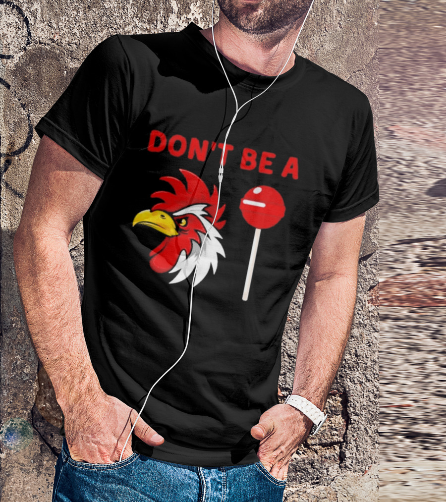 Don't Be A Rooster Lollipop Humorous Warning T-Shirt