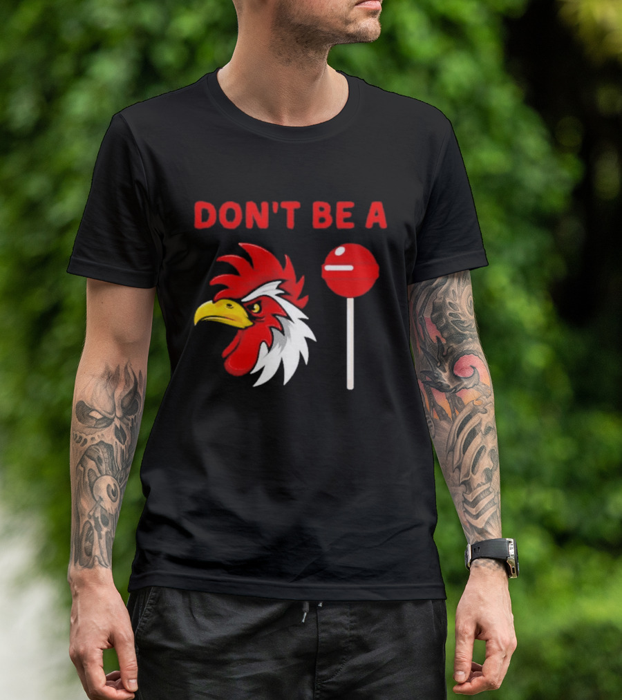 Don't Be A Rooster Lollipop Humorous Warning T-Shirt