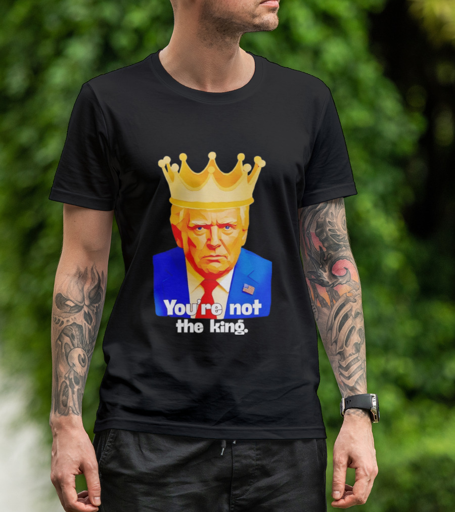 You're Not The King Crown Satire T-Shirt