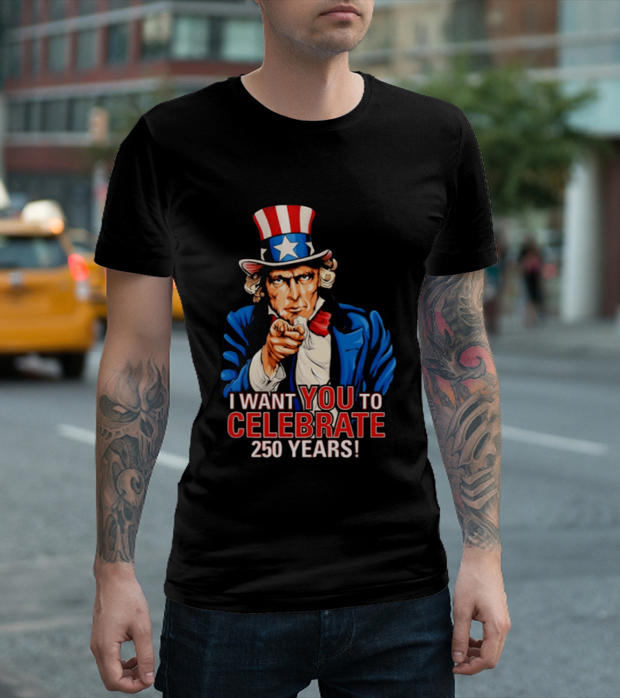 Uncle Sam I Want You To Celebrate 250 Years T-Shirt