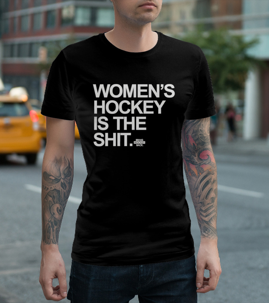 Women's Hockey Is The Shit Bring Hockey Back T-Shirt