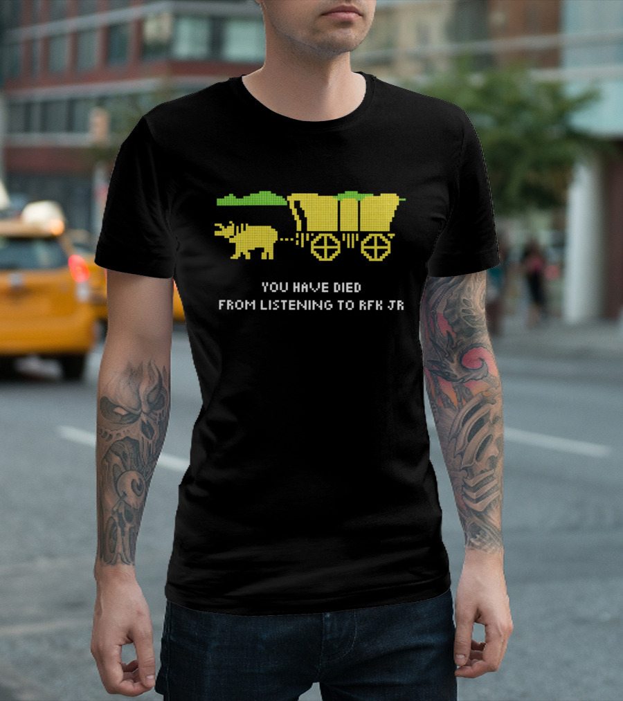 You Have Died From Listening To RFK Jr 8bit Game Ox Cart T-Shirt