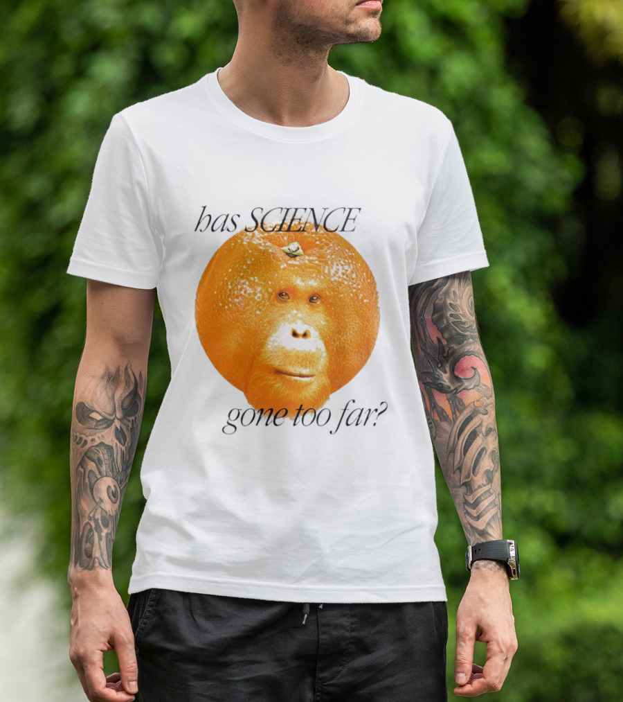 Monkey Has Science Gone Too Far Funny Orange Face Fusion T-Shirt