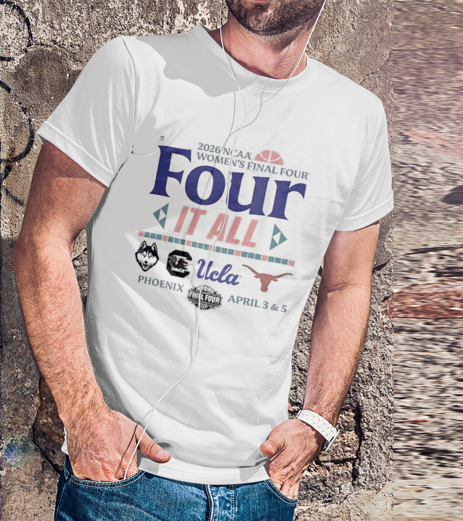 NCAA Women's Final Four 2026 Four It All UCLA Connecticut South Carolina Texas Phoenix Arizona T-Shirt