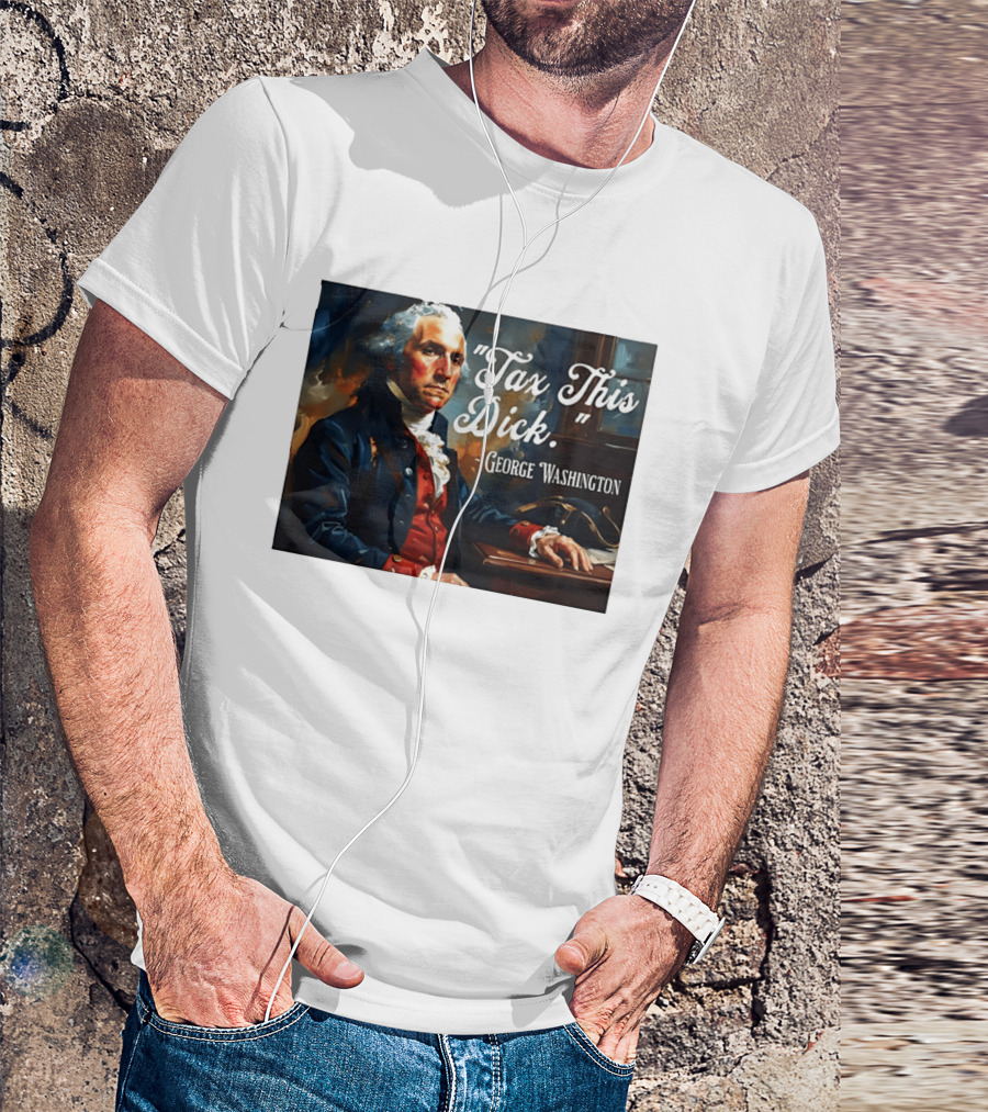 Tax This Dick George Washington T-Shirt