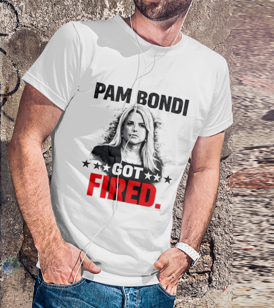 Pam Bondi Got Fired Star T-Shirt