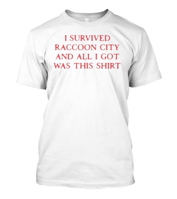 I Survived Raccoon City And All I Got Was This T-Shirt