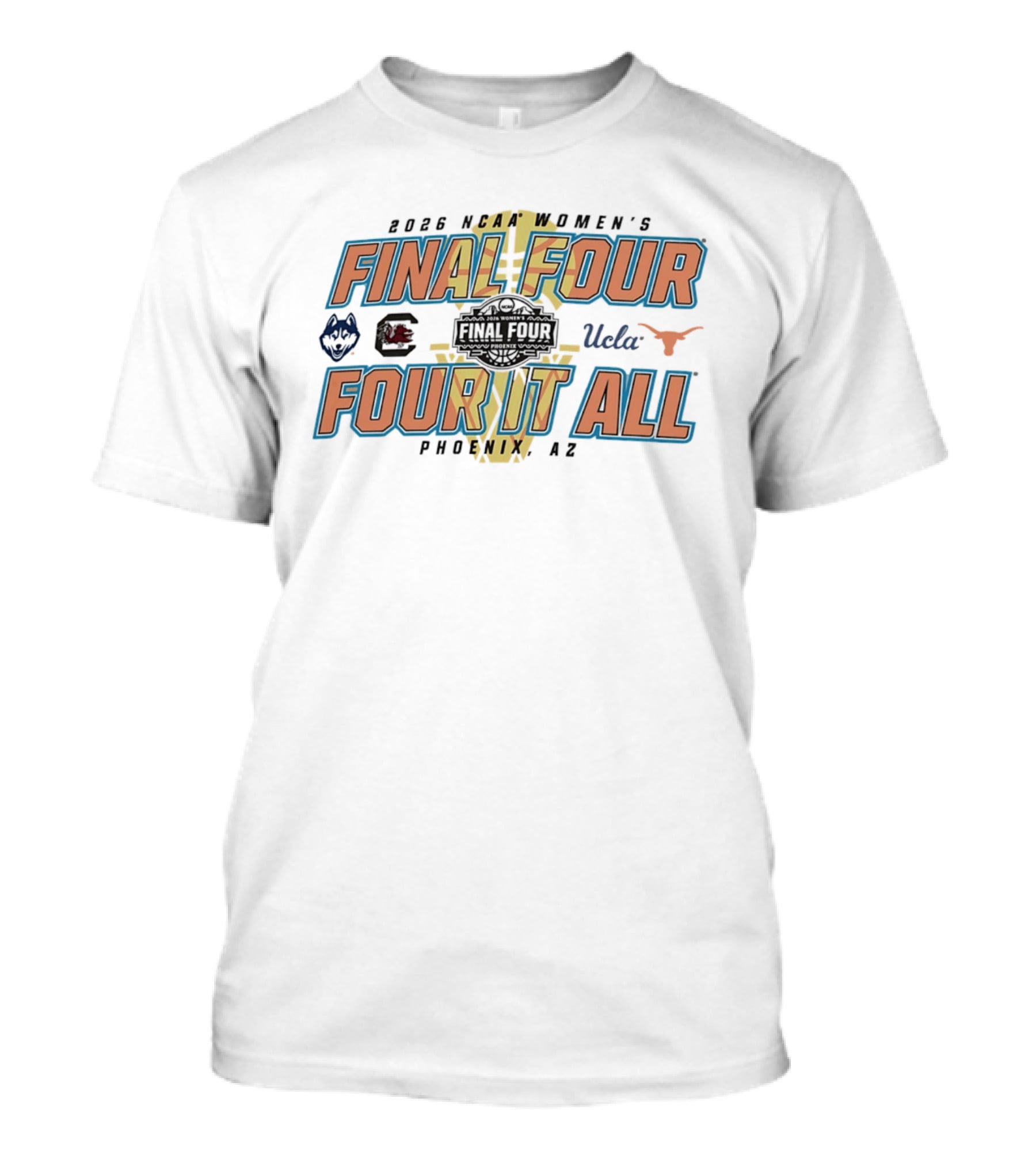 2026 NCAA Women's Final Four UConn South Carolina UCLA Texas Phoenix AZ Four It All T-Shirt