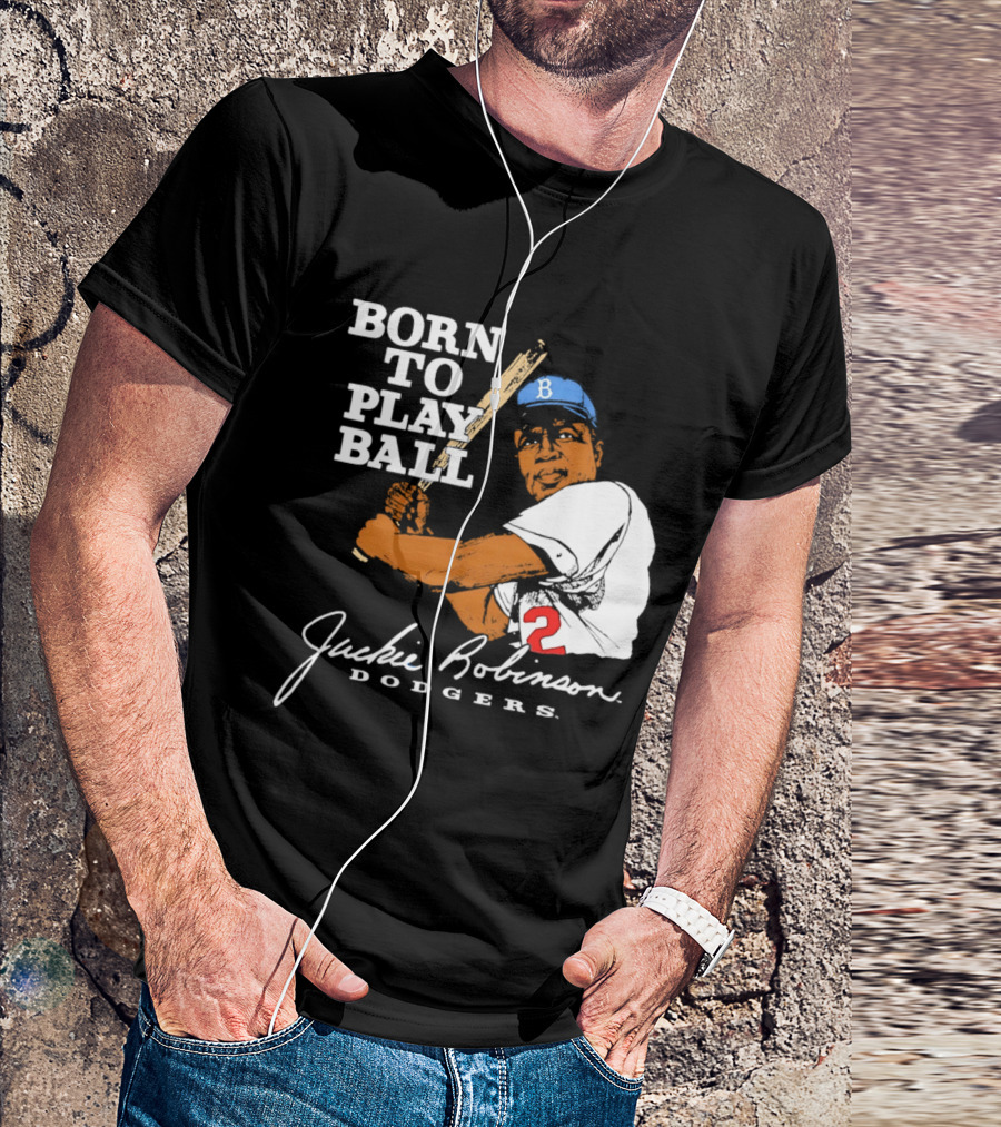 Born To Play Ball Jackie Robinson Dodgers T-Shirt