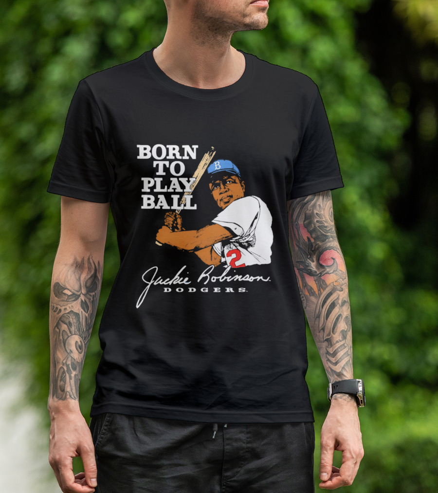 Born To Play Ball Jackie Robinson Dodgers T-Shirt