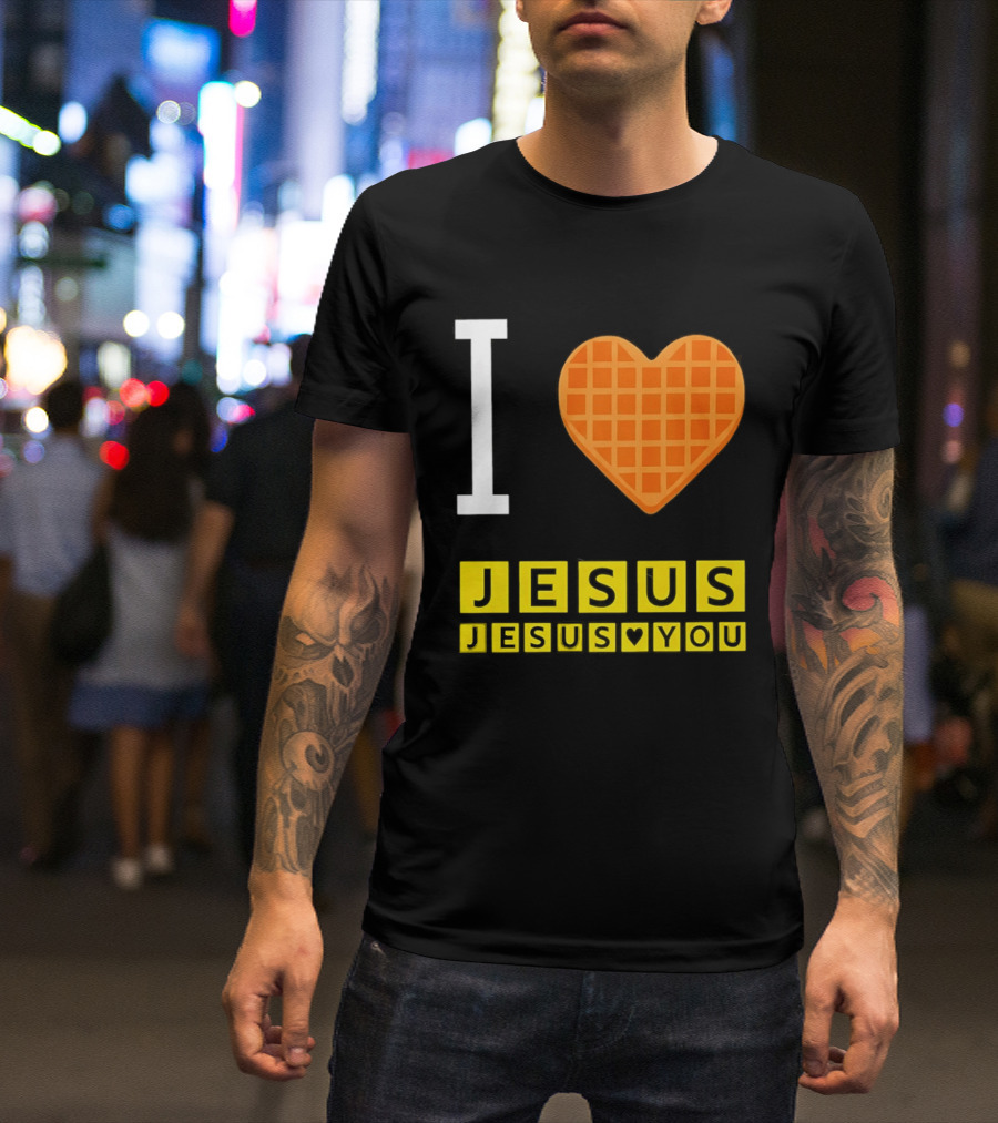 I Love Jesus Waffle House Jesus Loves You T-Shirt