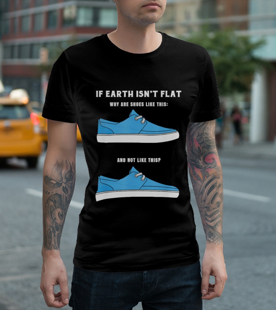 If Earth Isn't Flat Why Are Shoes Like This Blue Sneakers T-Shirt
