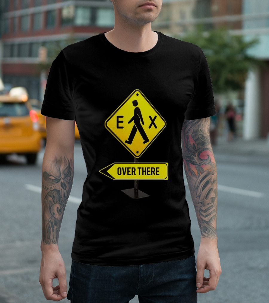 Pedestrian Caution Sign EX Over There T-Shirt
