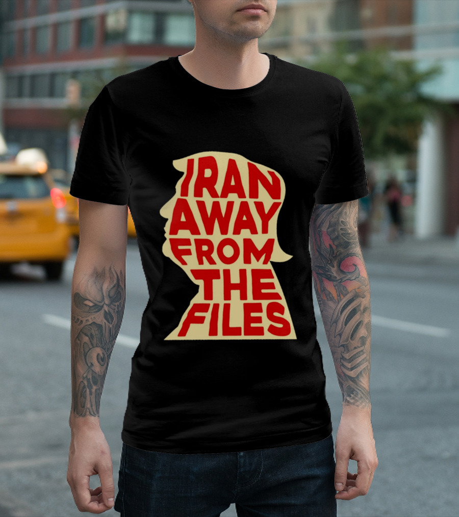 Iran Away From The Files Trump T-Shirt