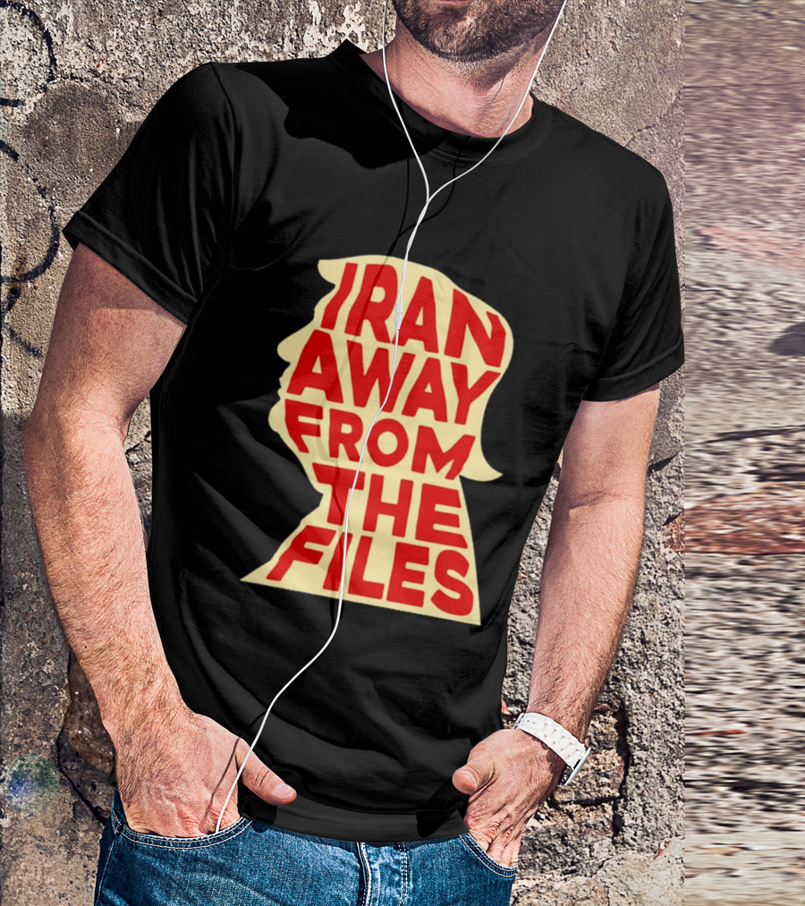 Iran Away From The Files Trump T-Shirt