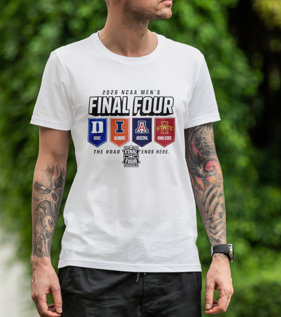 2026 NCAA Men's Final Four Duke Illinois Arizona Iowa State The Road Ends Here T-Shirt