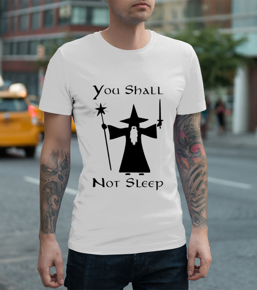You Shall Not Sleep Wizard With Staff And Sword T-Shirt