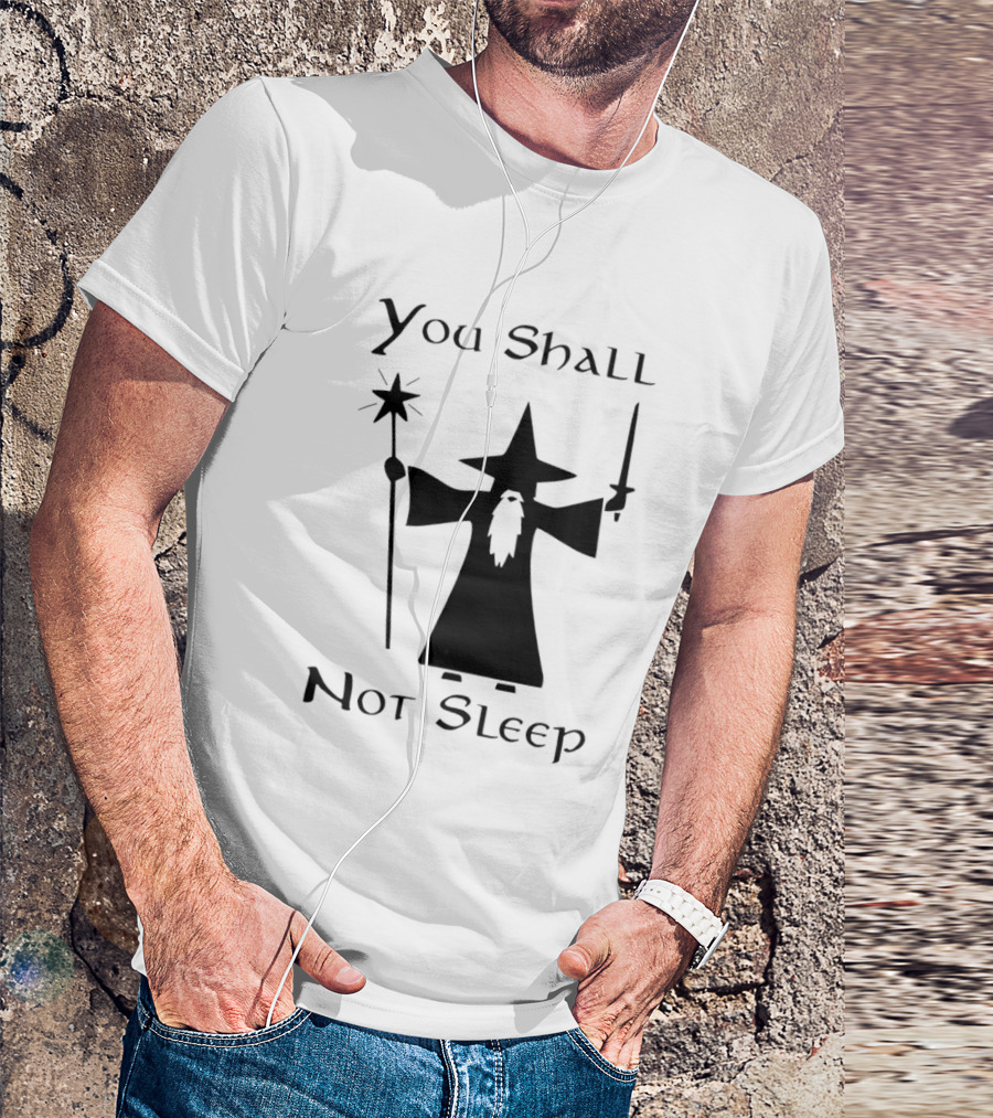 You Shall Not Sleep Wizard With Staff And Sword T-Shirt