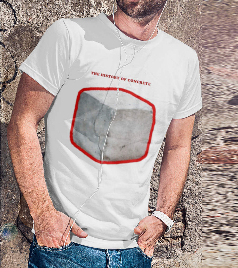 The History Of Concrete C. 25 220 AD To Present T-Shirt