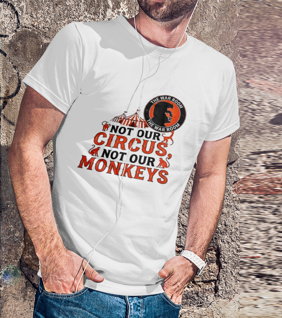 The War Room Not Our Circus Not Our Monkeys Circus Tent Monkeys T-Shirt