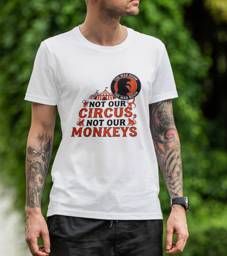 The War Room Not Our Circus Not Our Monkeys Circus Tent Monkeys T-Shirt