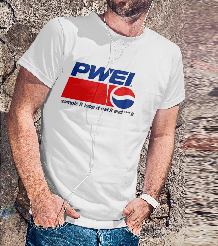 PWEI Sample It Loop It Eat It And F**k It Pepsi T-Shirt
