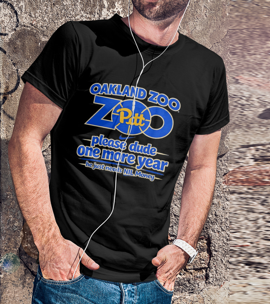 Oakland Zoo Pitt Panthers Please Dude One More Year Needs NIL Money T-Shirt