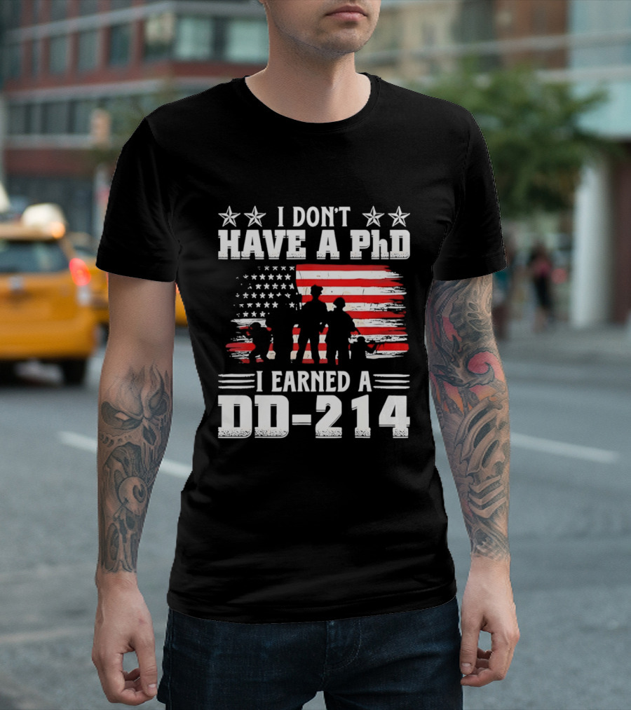 I Don't Have A PhD I Earned A DD 214 Military Pride Patriotic USA Flag T-Shirt