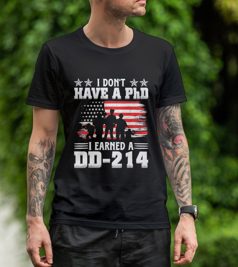 I Don't Have A PhD I Earned A DD 214 Military Pride Patriotic USA Flag T-Shirt