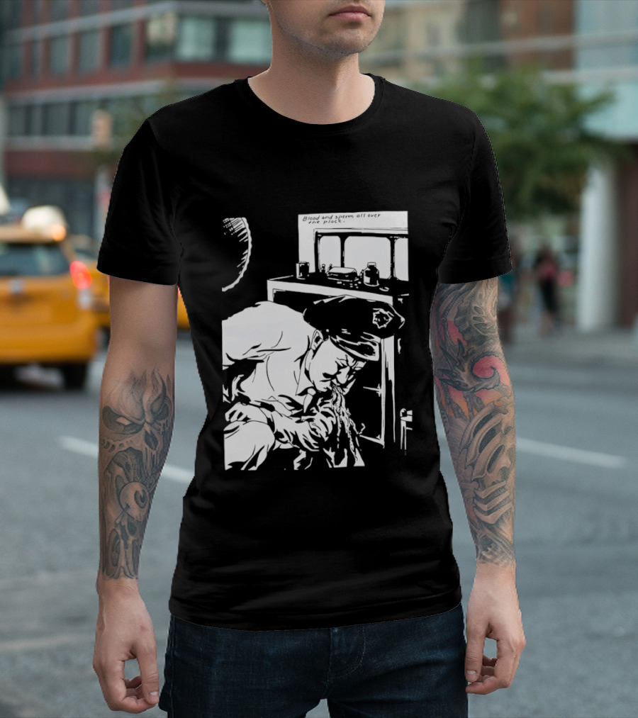 Blood And Sperm All Over The Place T-Shirt