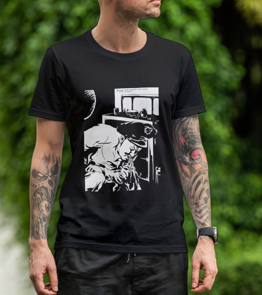 Blood And Sperm All Over The Place T-Shirt