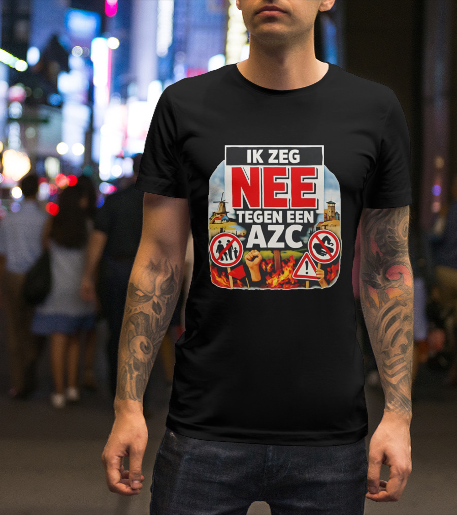 Ik Zeg Nee Tegen Een AZC Protest Visual With Dutch Signs T-Shirt