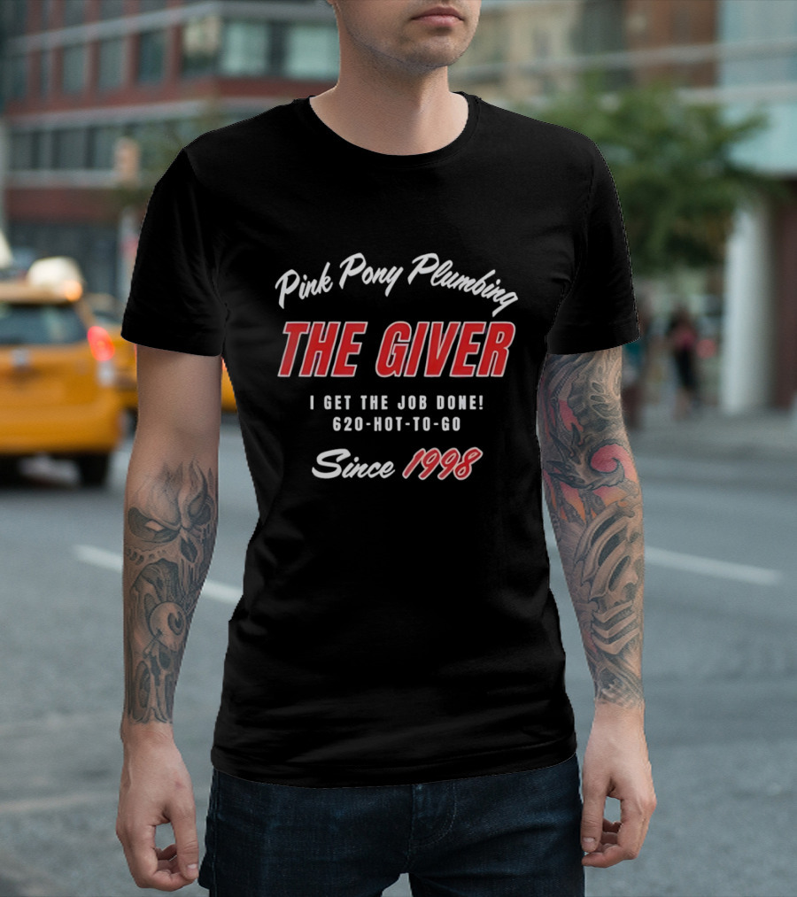 Pink Pony Plumbing The Giver I Get The Job Done 620 HOT TO GO Since 1998 T-Shirt