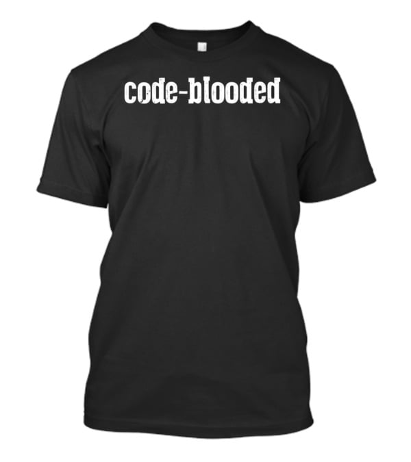 Code Blooded Coding Developer Humor T-Shirt