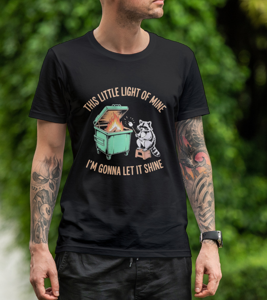 This Little Light Of Mine Raccoon Dumpster Fire I'm Gonna Let It Shine T-Shirt