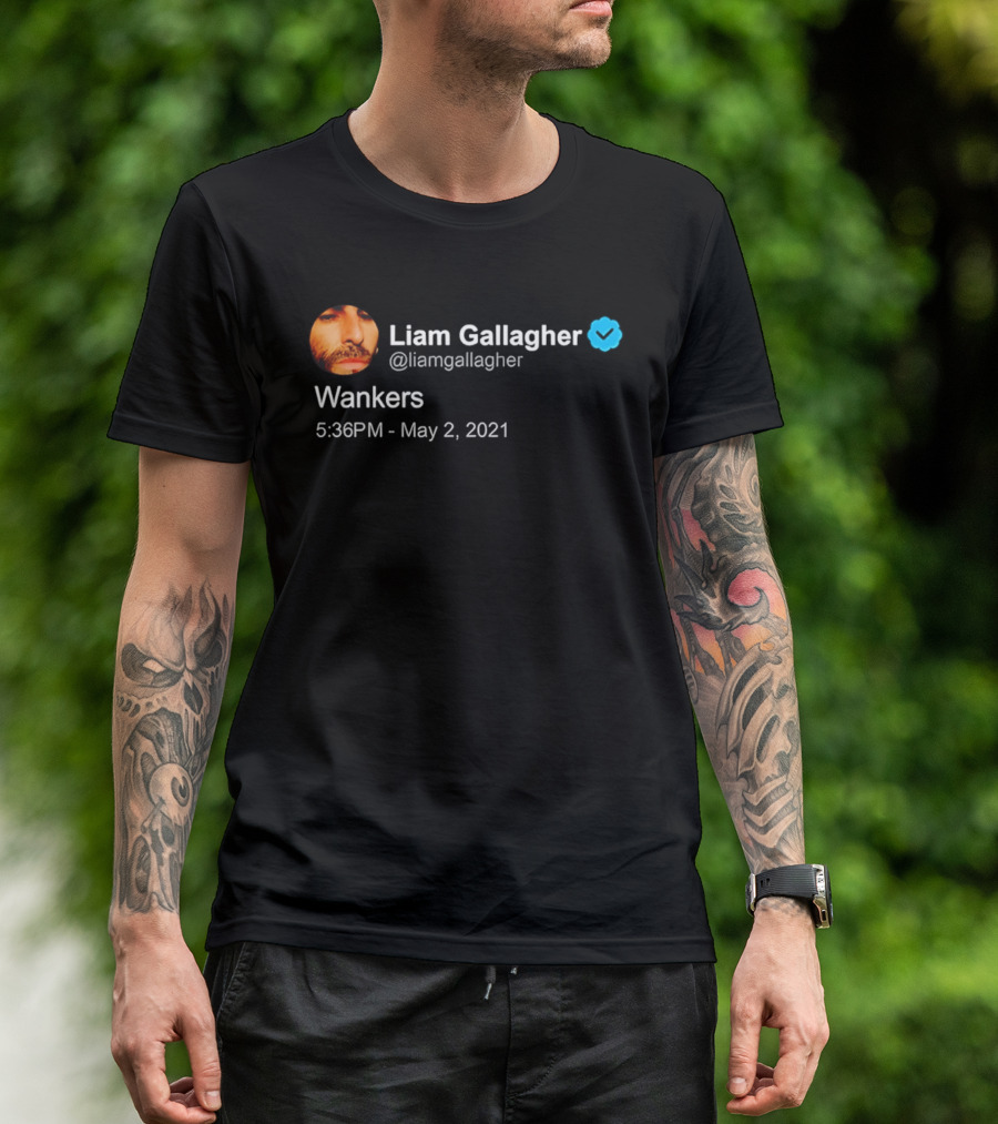 Liam Gallagher Tweet Wankers May 2 2021 T-Shirt