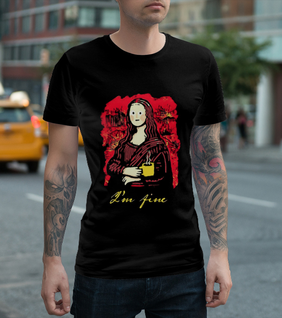 Mona Lisa I'm Fine Coffee Masterpiece Of Mixed Feelings T-Shirt
