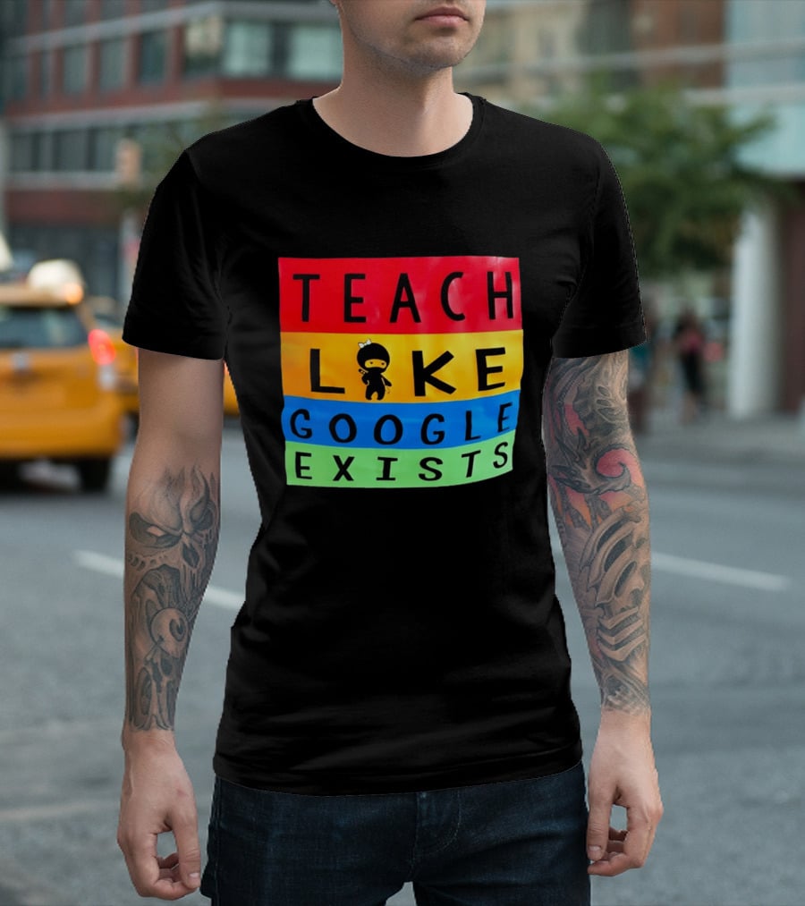 Teach Like Google Exists Ninja Character Classroom Motivation T-Shirt