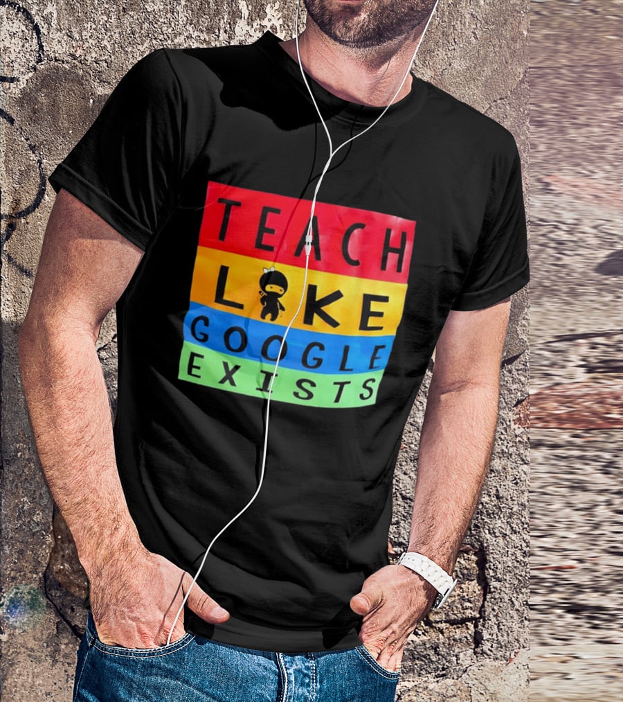 Teach Like Google Exists Ninja Character Classroom Motivation T-Shirt